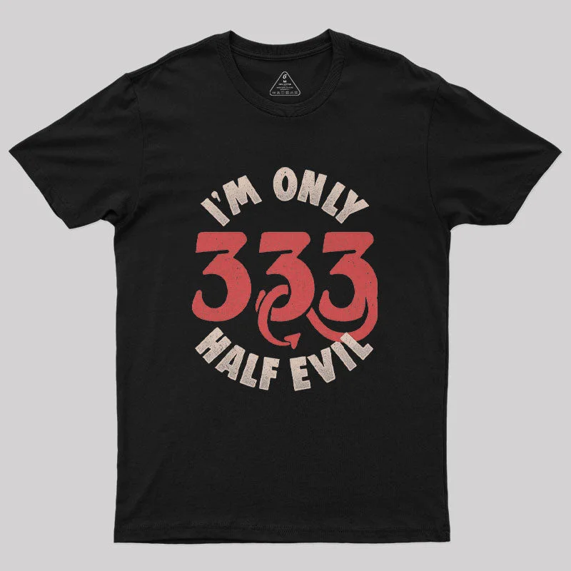 I am Only 333 Half Evil Geek T-Shirt