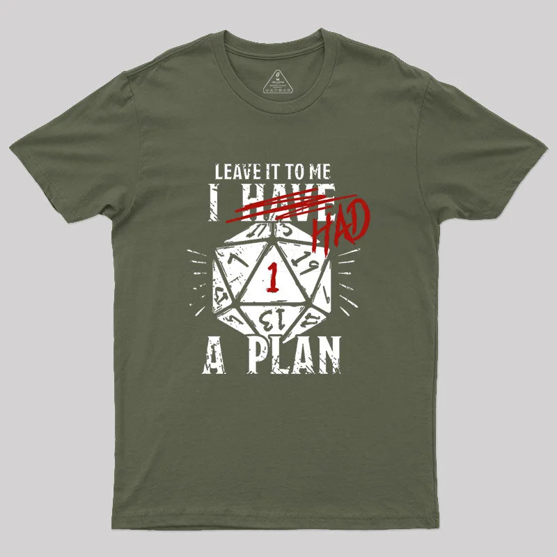 I Had A Plan  Geek T-Shirt