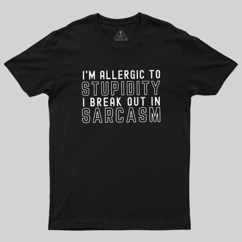 I’m Allergic to Stupidity T-Shirt