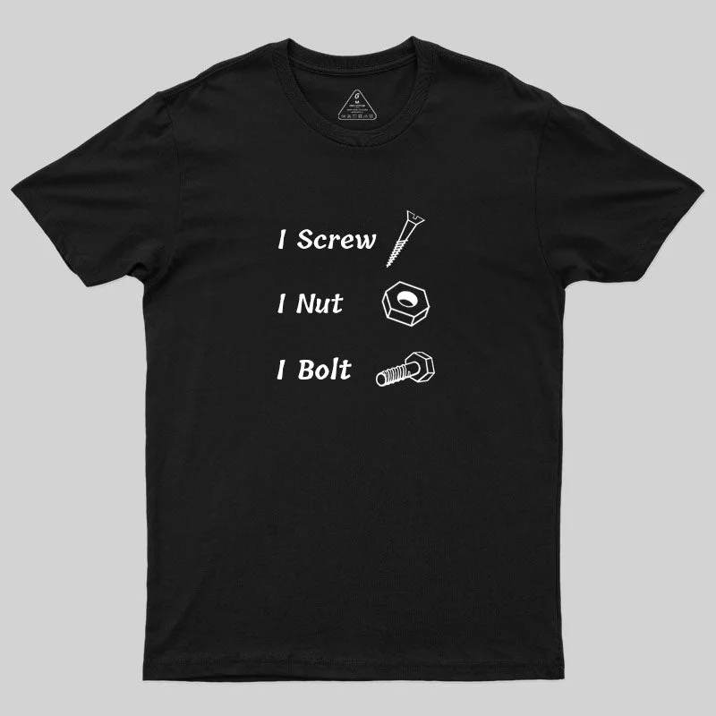 I Screw, I Nut, I Bolt T-Shirt