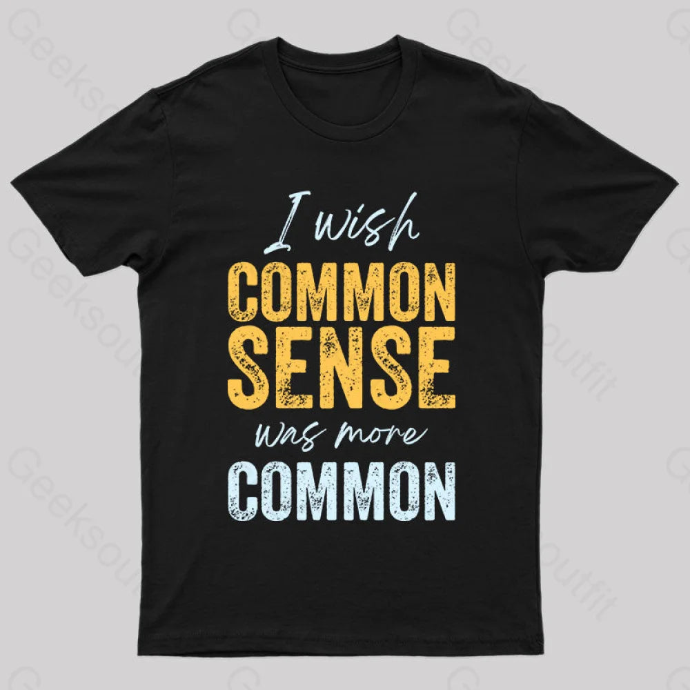 I Wish That Common Sense Was More Common Humor T-Shirt