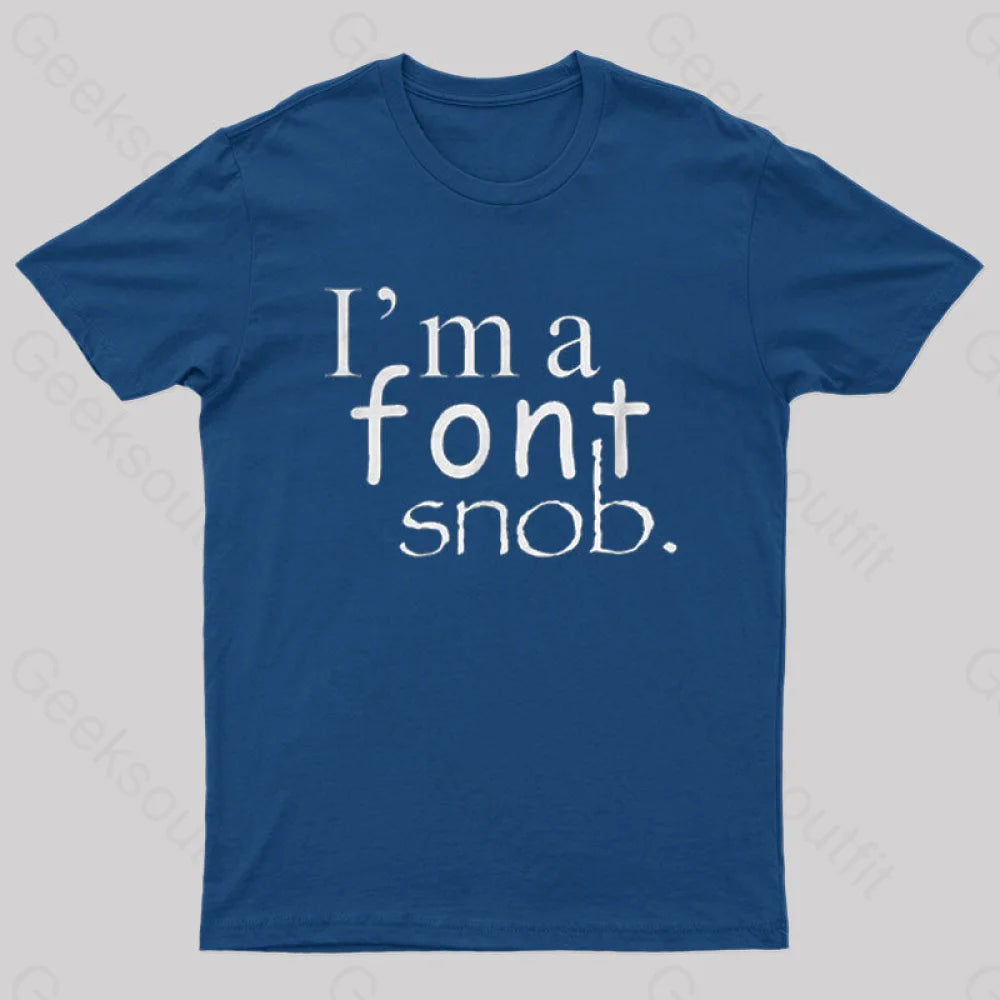 I'm A Font Snob Joke Geeks T-Shirt