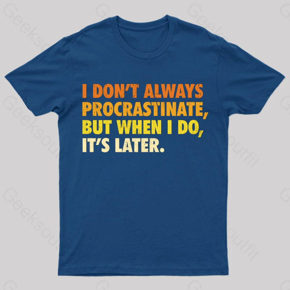 It's Later Funny Geeks T-Shirt