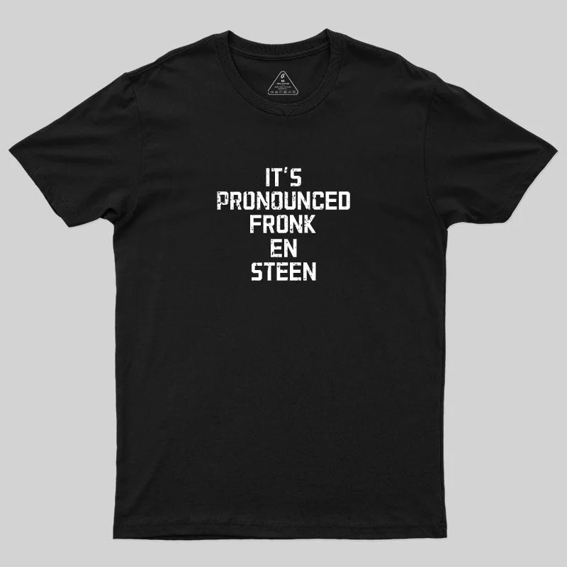 It's Pronounced Fronk En Steen T-Shirt