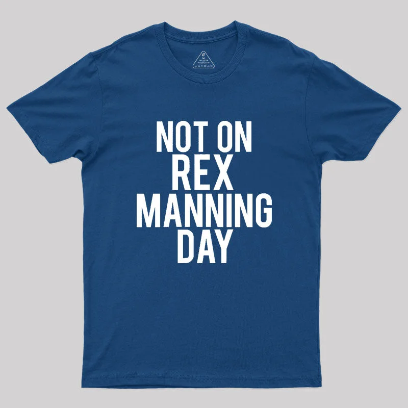 Not On Rex Manning Day Empire Records Geek T-Shirt