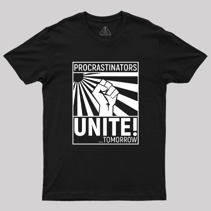 Procrastinators Unite! T-Shirt