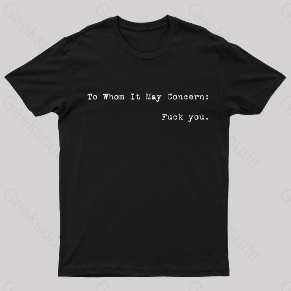 To Whom It May Concern Fuck You T-Shirt